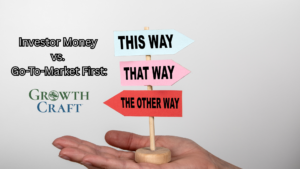 Investor Money vs. Go-To-Market First: