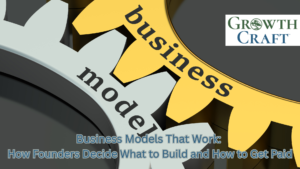 Business Models That Work: How Founders Decide What to Build and How to Get Paid